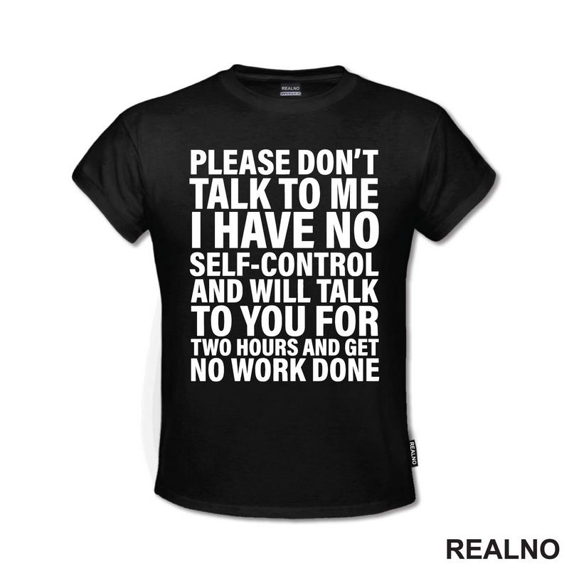 Please Don't Talk To Me I Have No Self-Control And Will Talk To You For Two Hours And Get No Work Done - Humor - Majica