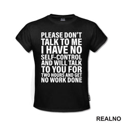 Please Don't Talk To Me I Have No Self-Control And Will Talk To You For Two Hours And Get No Work Done - Humor - Majica