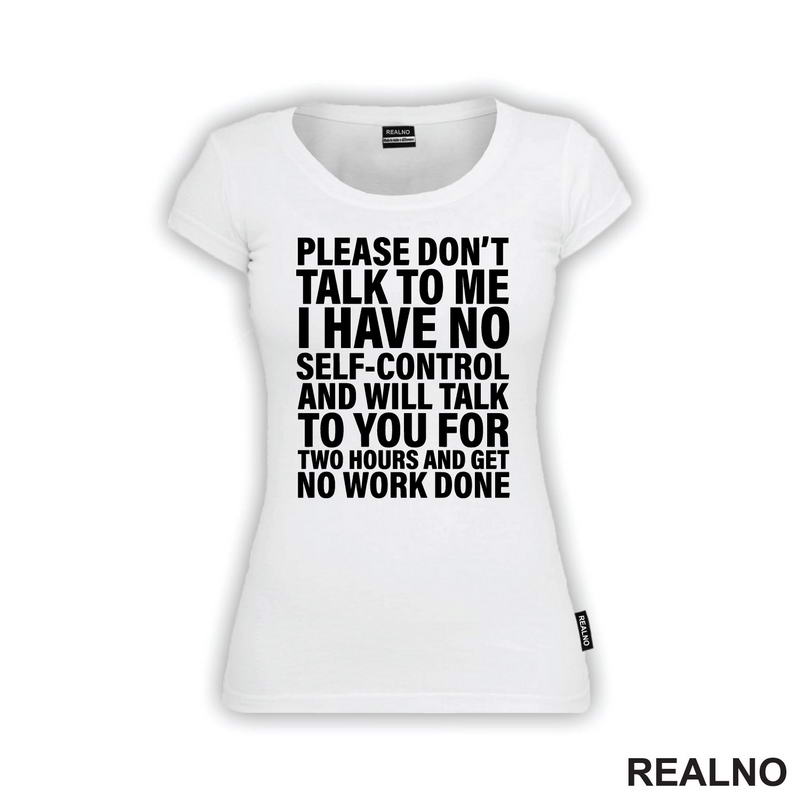 Please Don't Talk To Me I Have No Self-Control And Will Talk To You For Two Hours And Get No Work Done - Humor - Majica