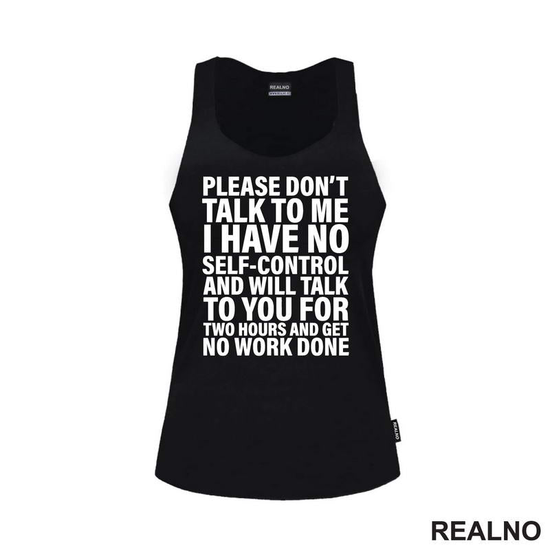 Please Don't Talk To Me I Have No Self-Control And Will Talk To You For Two Hours And Get No Work Done - Humor - Majica