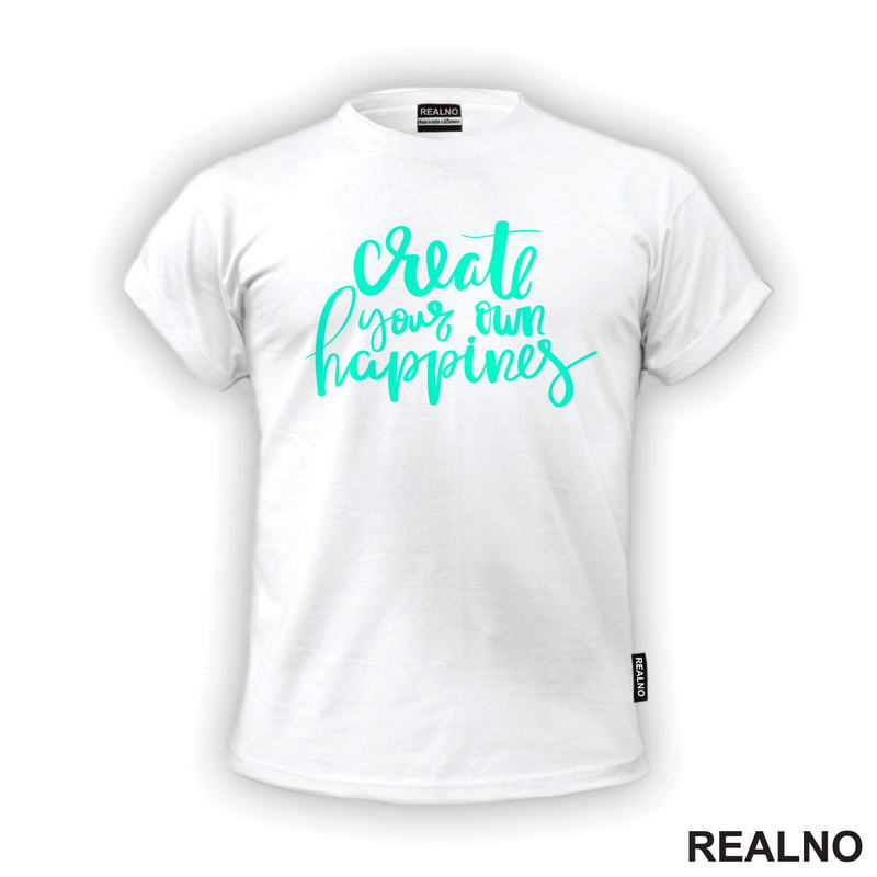 Create Your Own Happines - Green - Motivation - Quotes - Majica