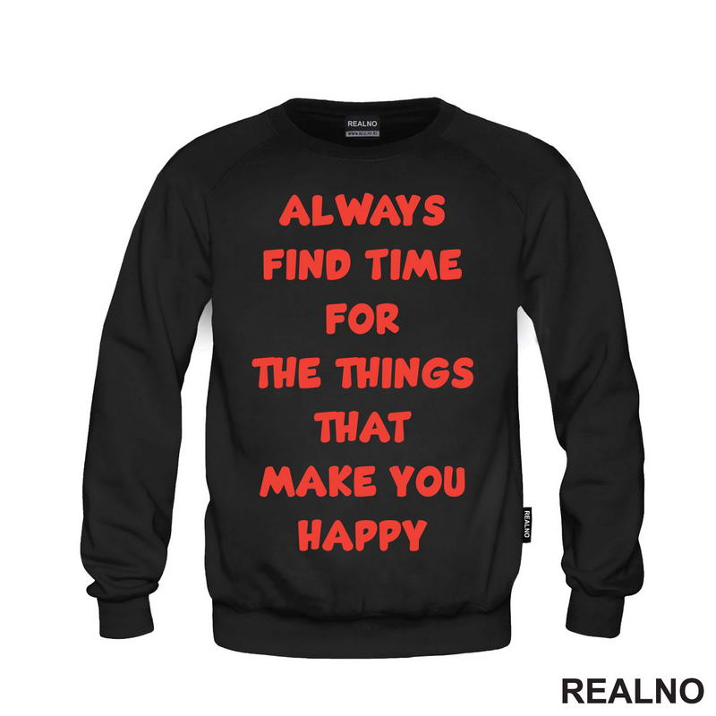 Always Find Time For The Things That Make You Happy - Quotes - Majica
