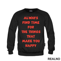 Always Find Time For The Things That Make You Happy - Quotes - Majica