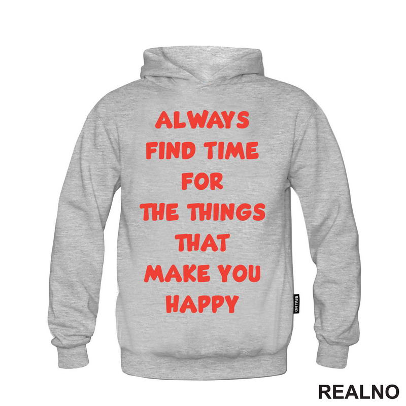 Always Find Time For The Things That Make You Happy - Quotes - Majica
