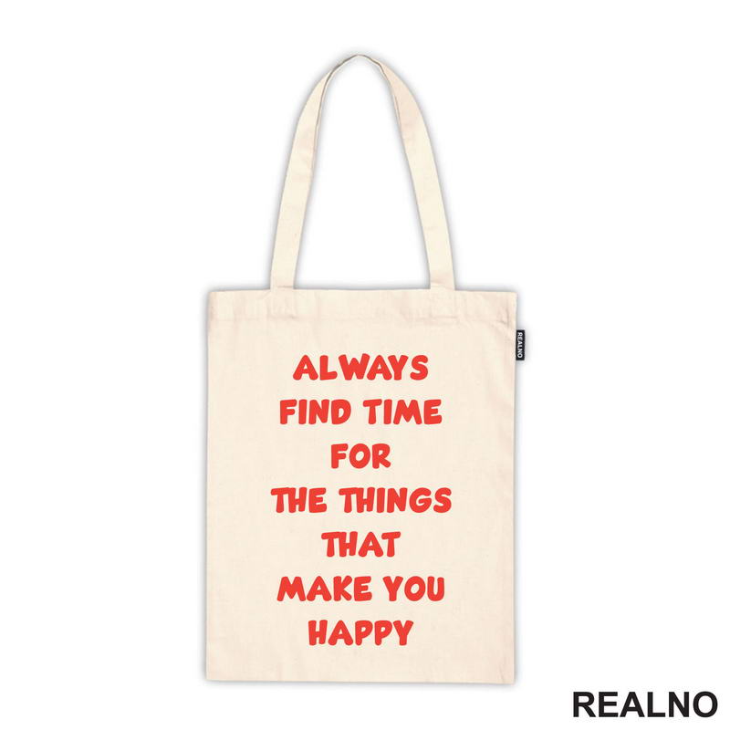 Always Find Time For The Things That Make You Happy - Quotes - Majica