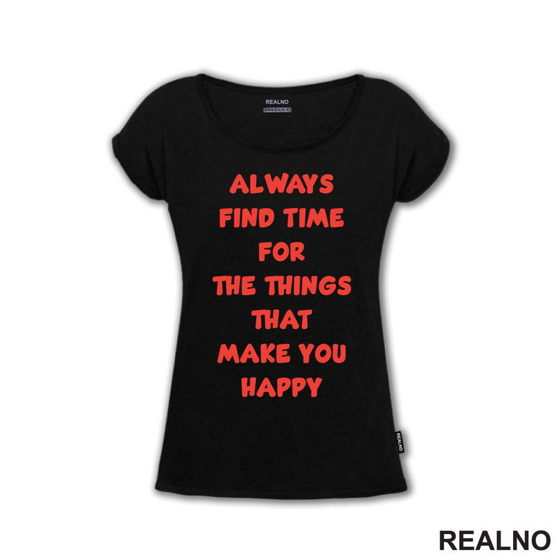 Always Find Time For The Things That Make You Happy - Quotes - Majica