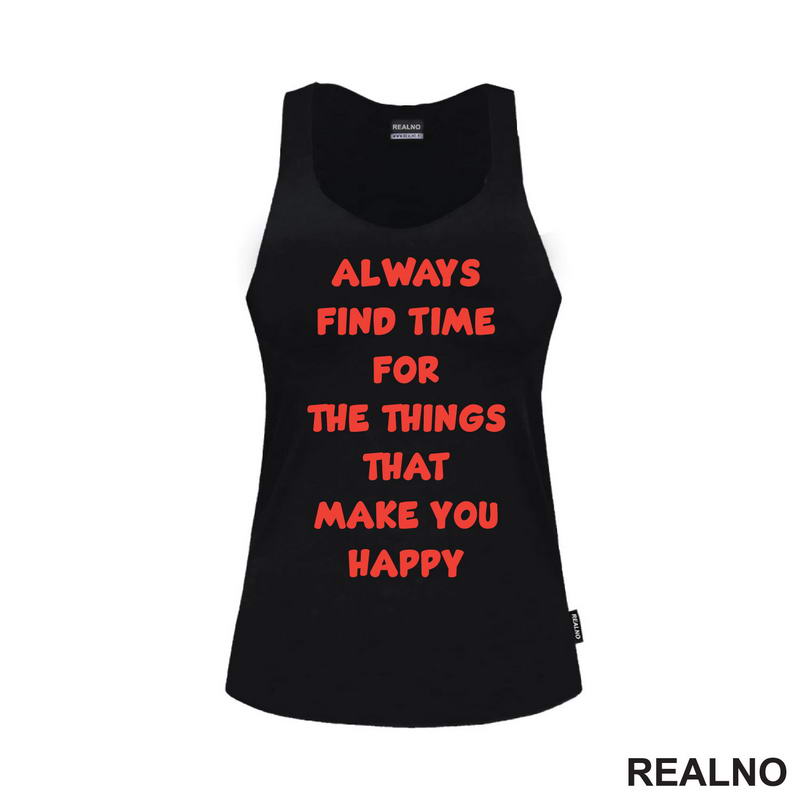 Always Find Time For The Things That Make You Happy - Quotes - Majica