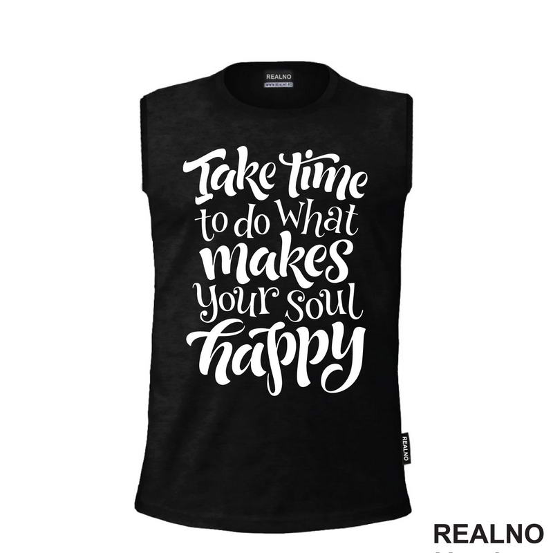 Take Time To Do What Makes Your Soul Happy - Motivation - Quotes - Majica