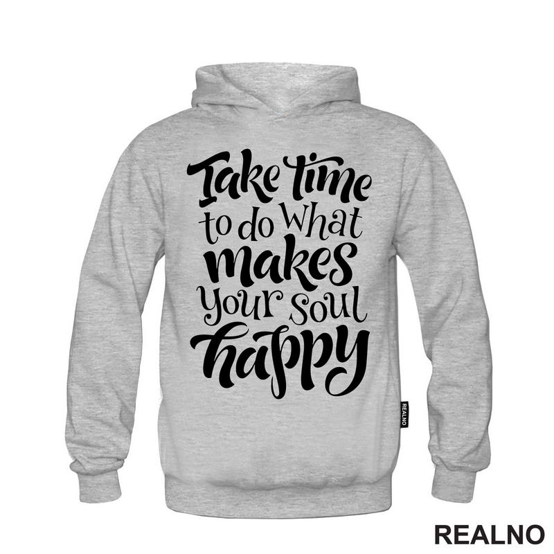 Take Time To Do What Makes Your Soul Happy - Motivation - Quotes - Majica