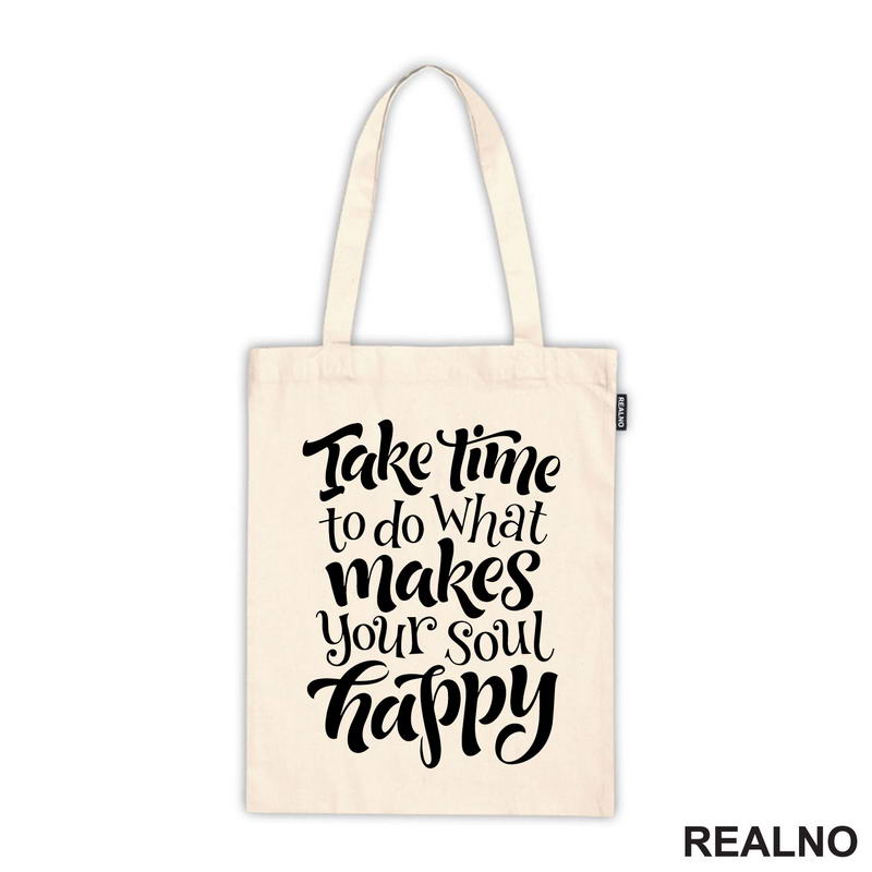 Take Time To Do What Makes Your Soul Happy - Motivation - Quotes - Majica