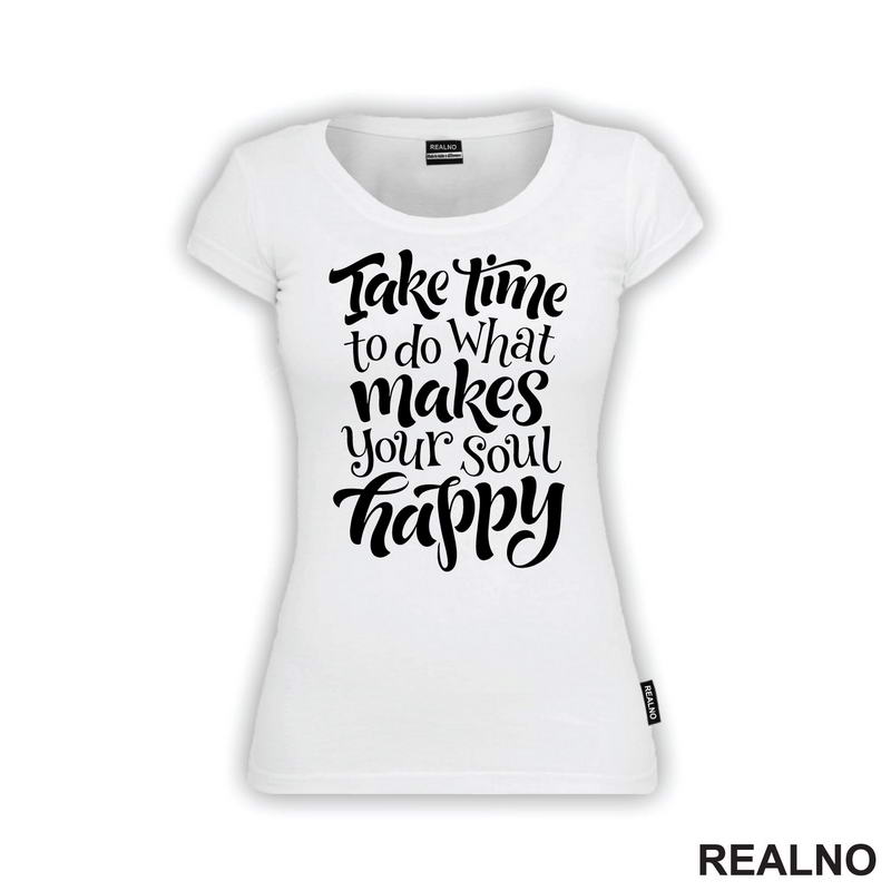 Take Time To Do What Makes Your Soul Happy - Motivation - Quotes - Majica