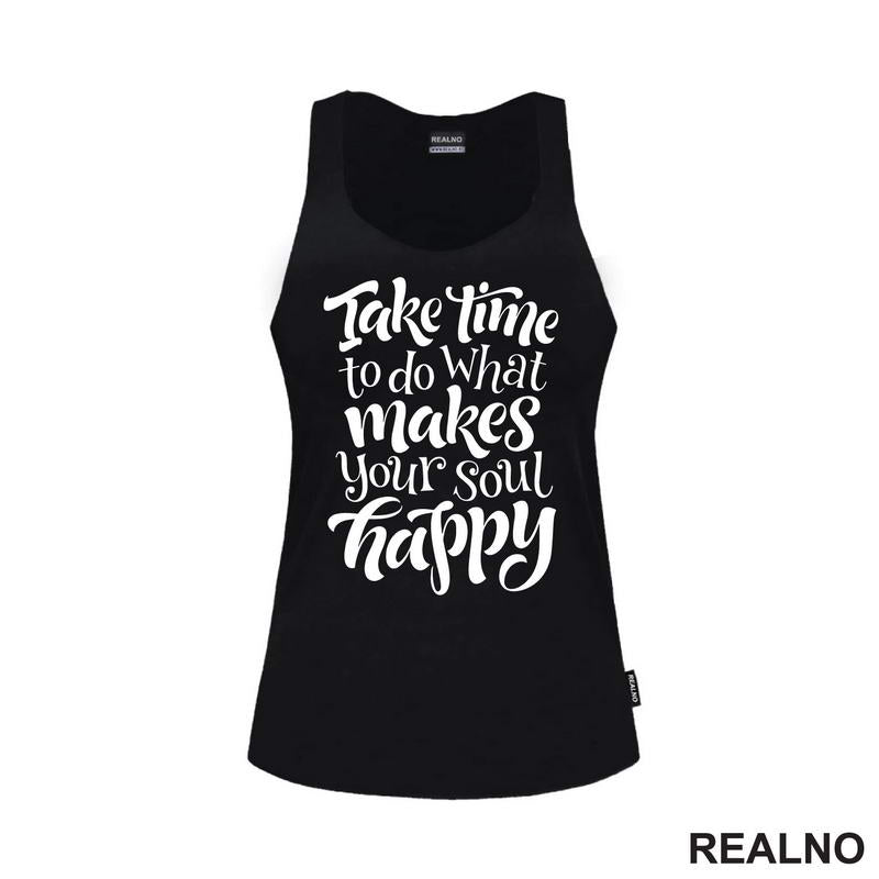 Take Time To Do What Makes Your Soul Happy - Motivation - Quotes - Majica