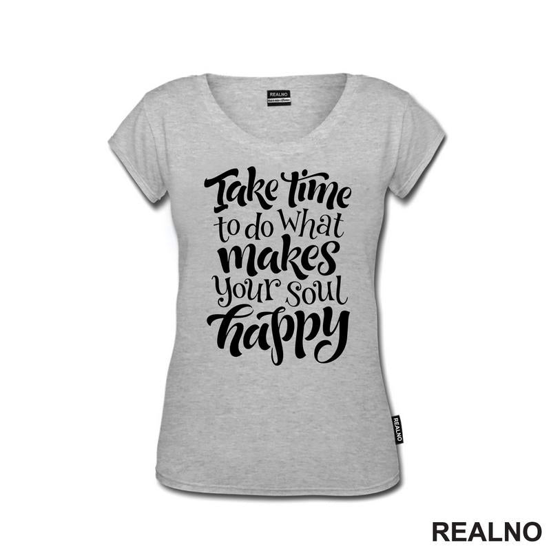 Take Time To Do What Makes Your Soul Happy - Motivation - Quotes - Majica