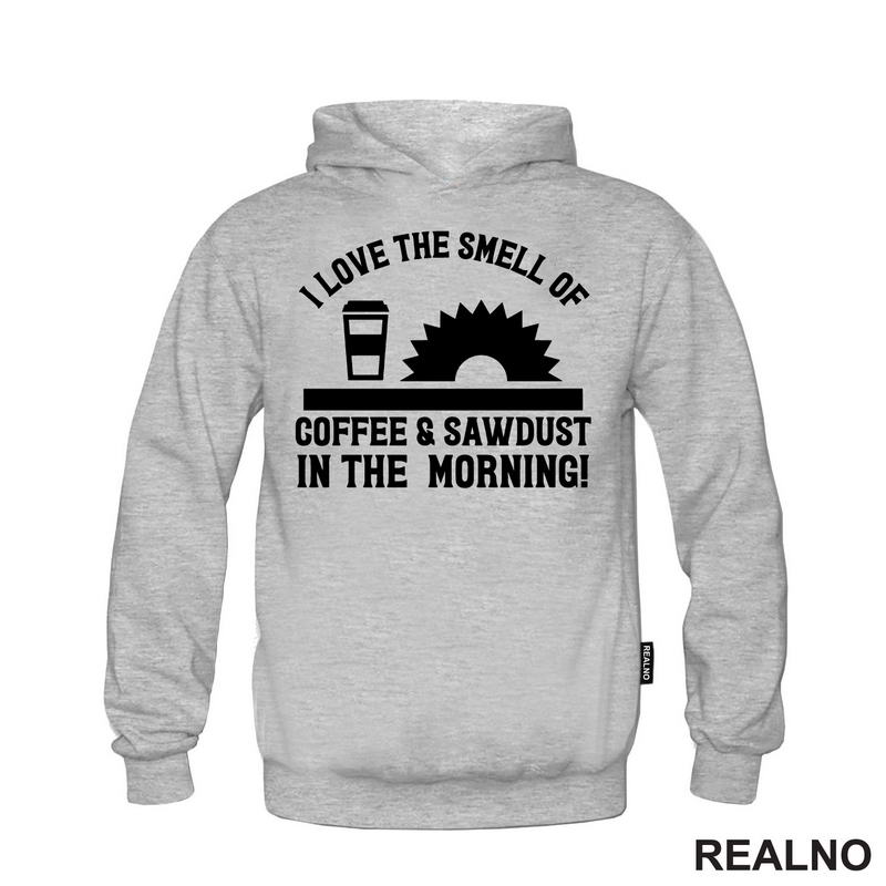 I Love The Smell Of Coffee & Sawdust In The Morning! - Radionica - Majstor - Majica
