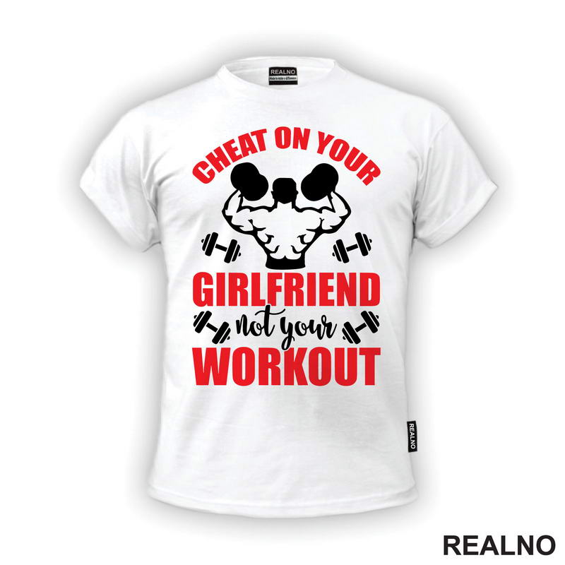 Cheat On Your Girlfriend Not Your Workout - Humor - Trening - Majica
