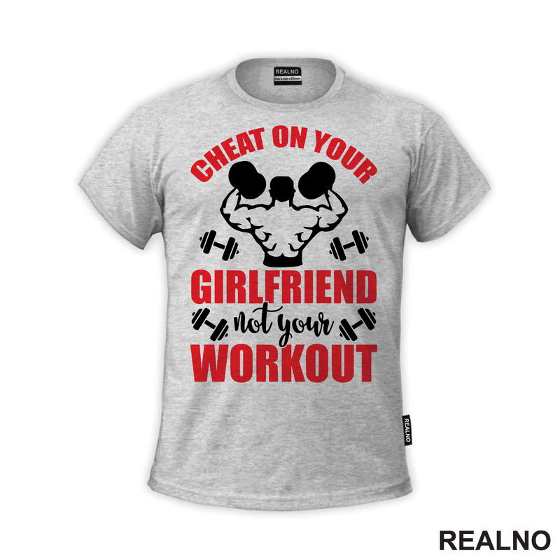 Cheat On Your Girlfriend Not Your Workout - Humor - Trening - Majica