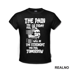 The Pain You Feel Today Will Be The Strenght You Feel Tomorrow - Trening - Majica