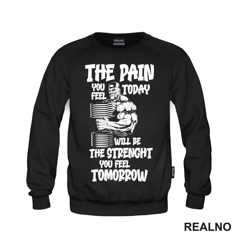 The Pain You Feel Today Will Be The Strenght You Feel Tomorrow - Trening - Majica