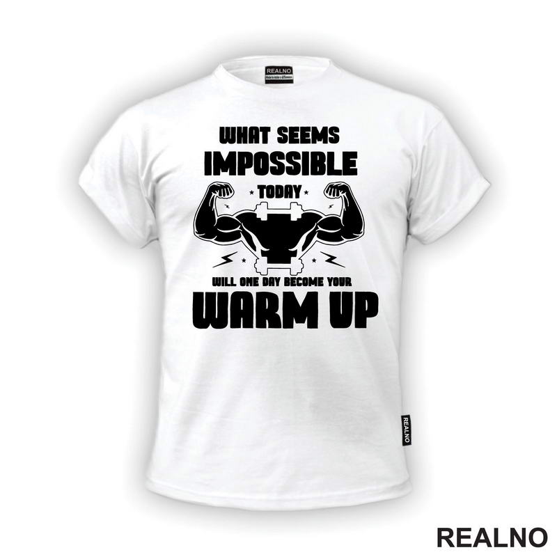 What Seems Imposible Today Will One Day Become Your Warm Up - Flex - Trening - Majica
