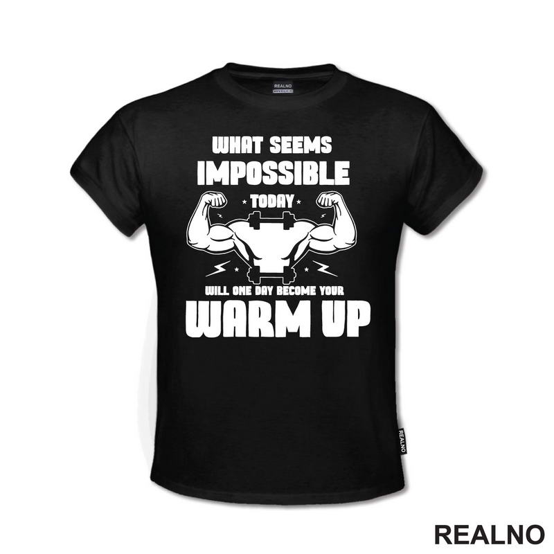 What Seems Imposible Today Will One Day Become Your Warm Up - Flex - Trening - Majica