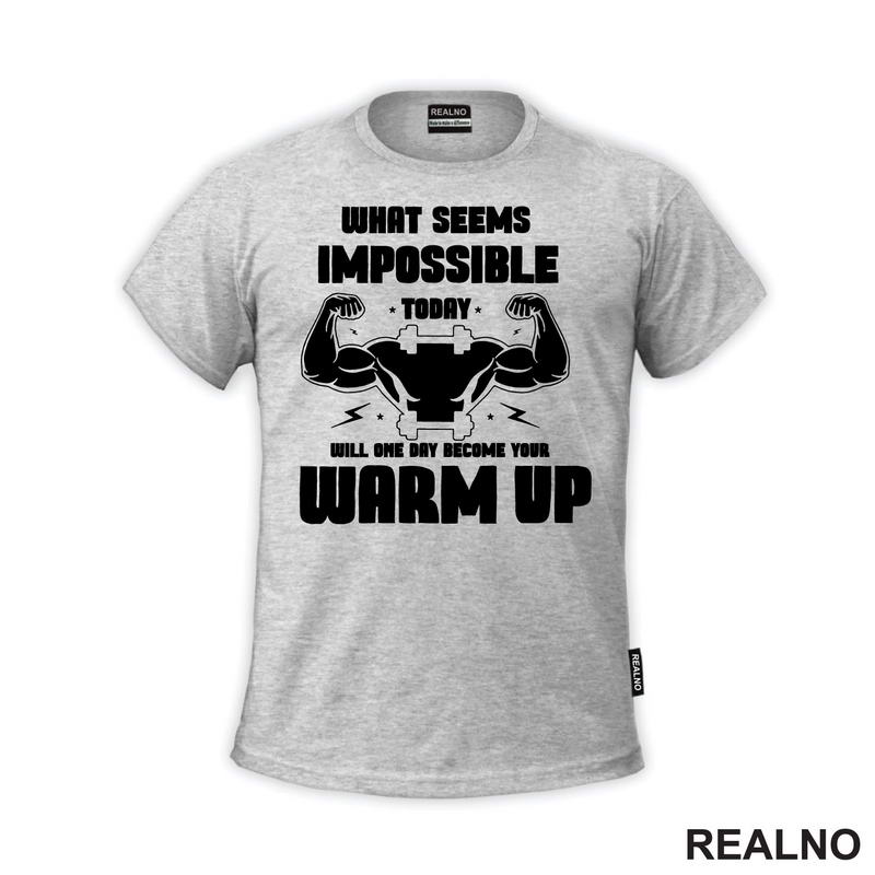 What Seems Imposible Today Will One Day Become Your Warm Up - Flex - Trening - Majica