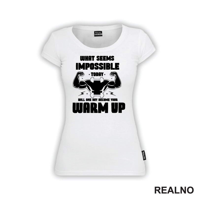 What Seems Imposible Today Will One Day Become Your Warm Up - Flex - Trening - Majica