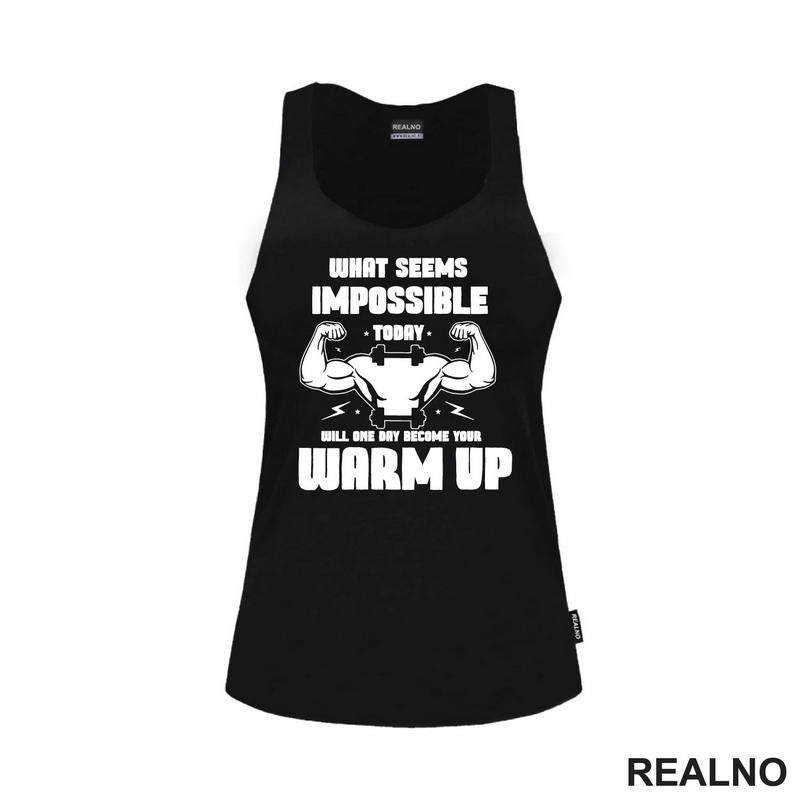 What Seems Imposible Today Will One Day Become Your Warm Up - Flex - Trening - Majica
