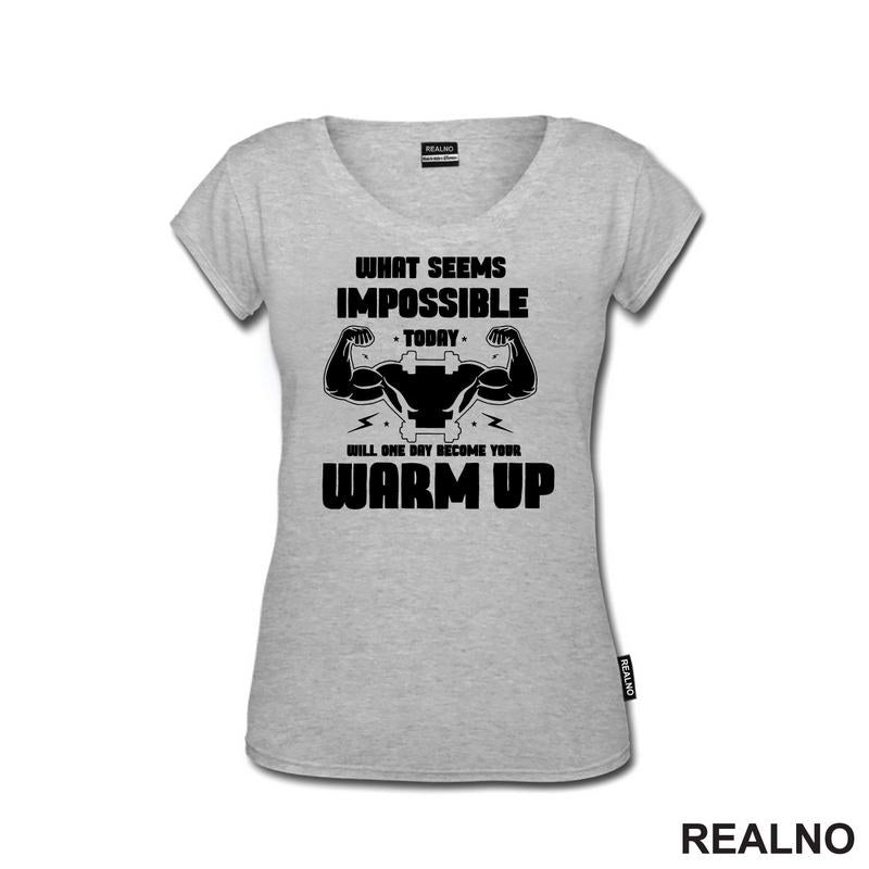 What Seems Imposible Today Will One Day Become Your Warm Up - Flex - Trening - Majica
