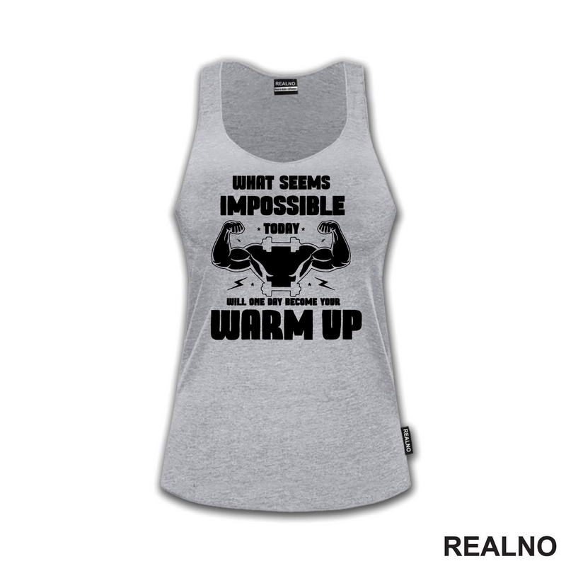 What Seems Imposible Today Will One Day Become Your Warm Up - Flex - Trening - Majica