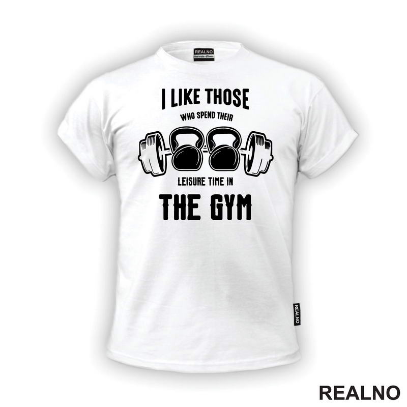 I Like Those Who Spend Their Leisure Time In The Gym - Trening - Majica