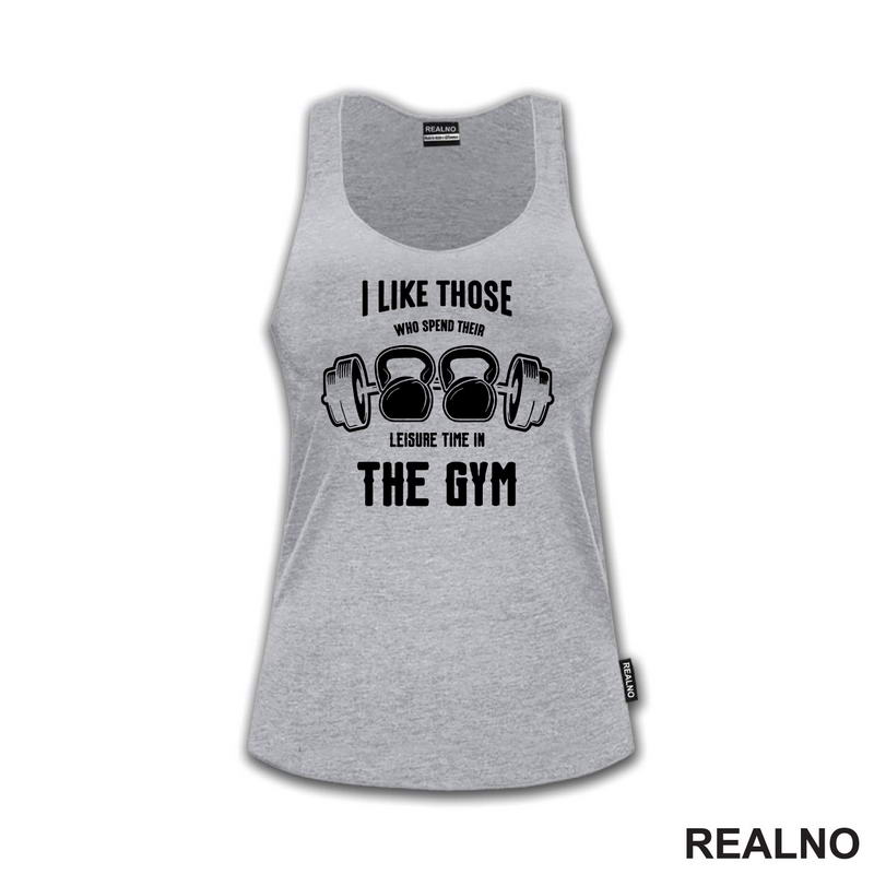 I Like Those Who Spend Their Leisure Time In The Gym - Trening - Majica