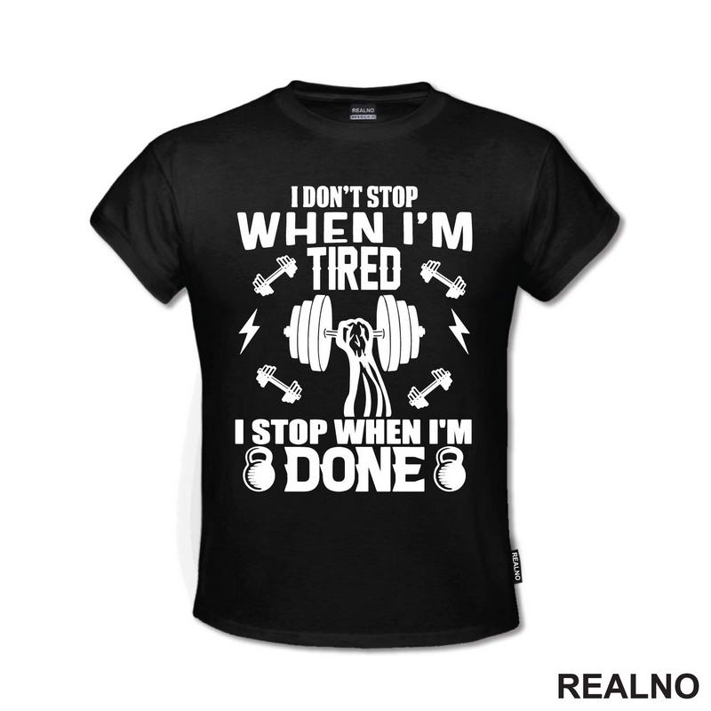 I Don't Stop When I'm Tired. I Stop When I'm Done - Trening - Majica