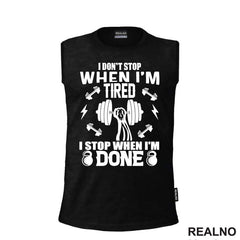 I Don't Stop When I'm Tired. I Stop When I'm Done - Trening - Majica