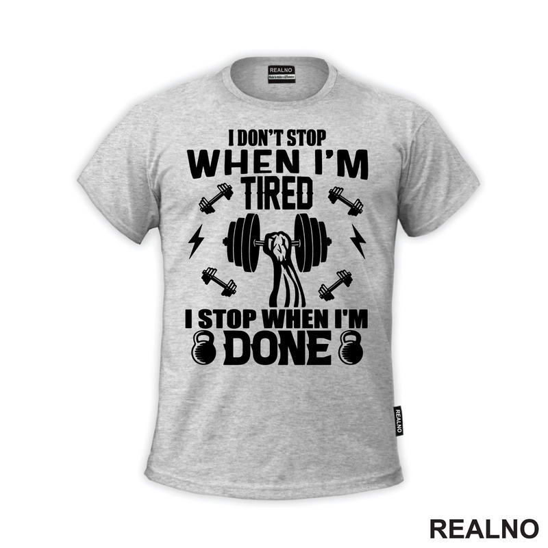 I Don't Stop When I'm Tired. I Stop When I'm Done - Trening - Majica