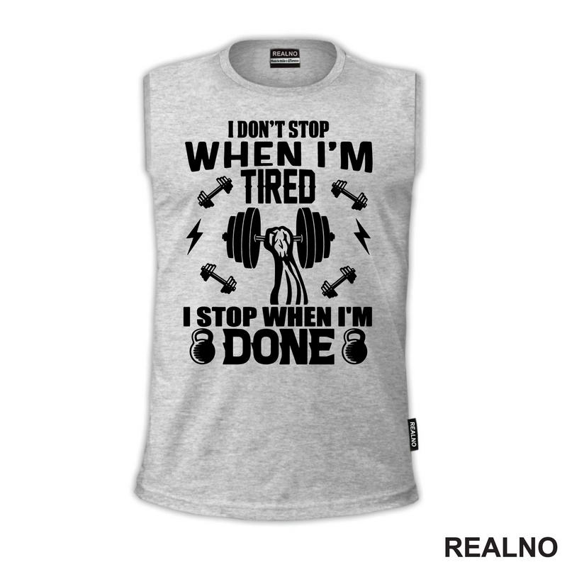 I Don't Stop When I'm Tired. I Stop When I'm Done - Trening - Majica