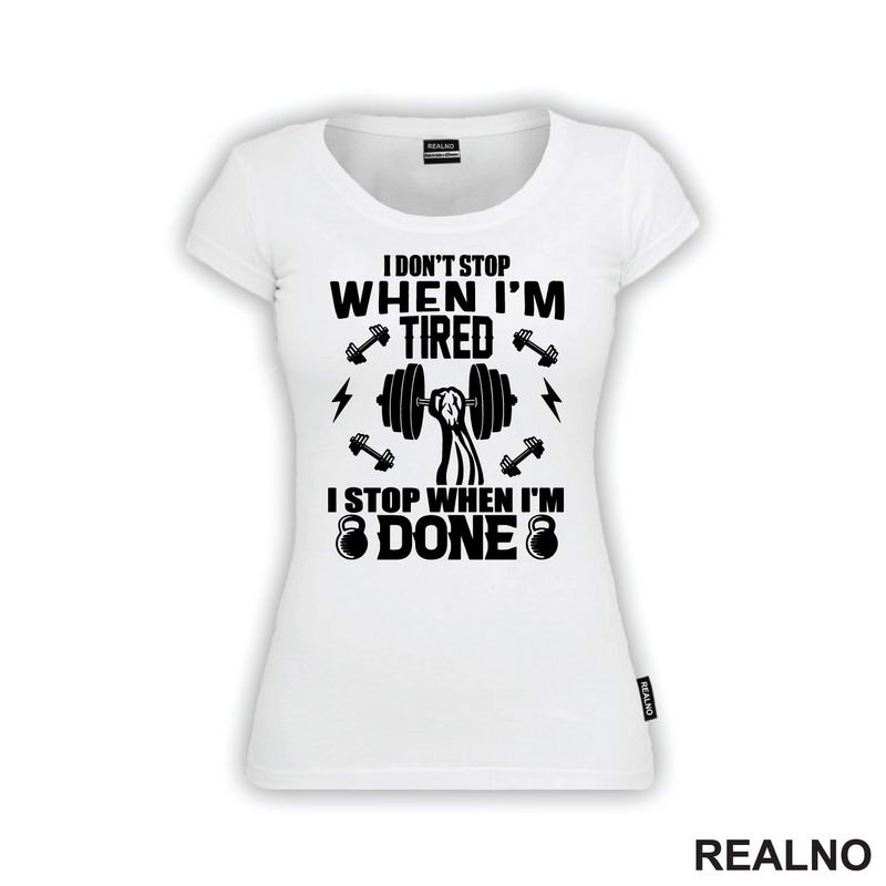 I Don't Stop When I'm Tired. I Stop When I'm Done - Trening - Majica