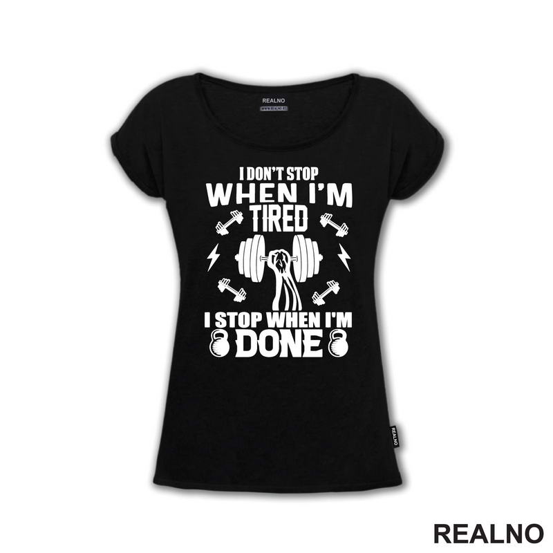 I Don't Stop When I'm Tired. I Stop When I'm Done - Trening - Majica