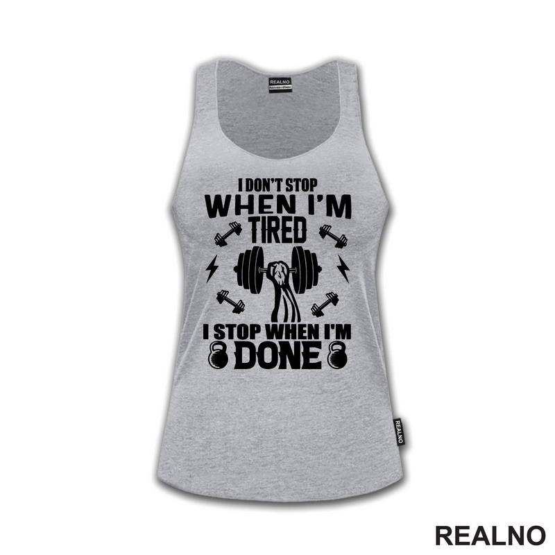 I Don't Stop When I'm Tired. I Stop When I'm Done - Trening - Majica