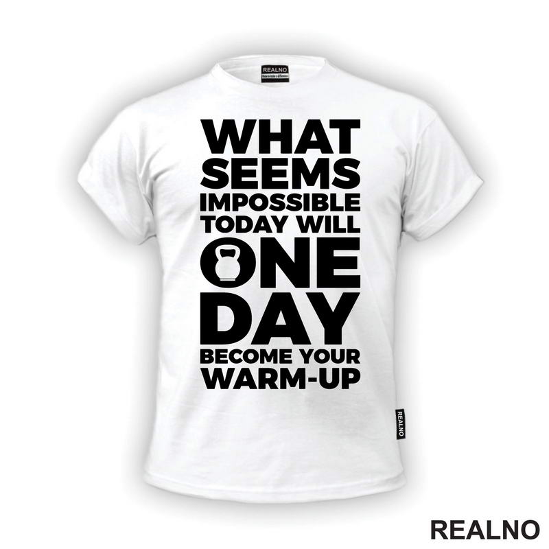 What Seems Imposible Today Will One Day Become Your Warm - Up - Trening - Majica