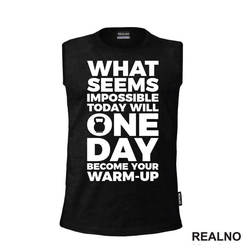 What Seems Imposible Today Will One Day Become Your Warm - Up - Trening - Majica