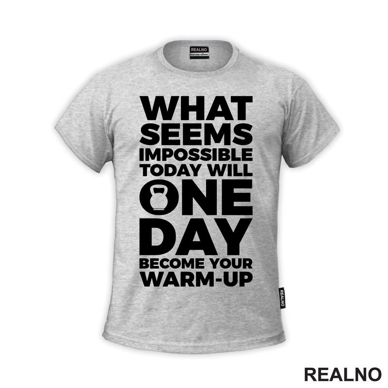 What Seems Imposible Today Will One Day Become Your Warm - Up - Trening - Majica