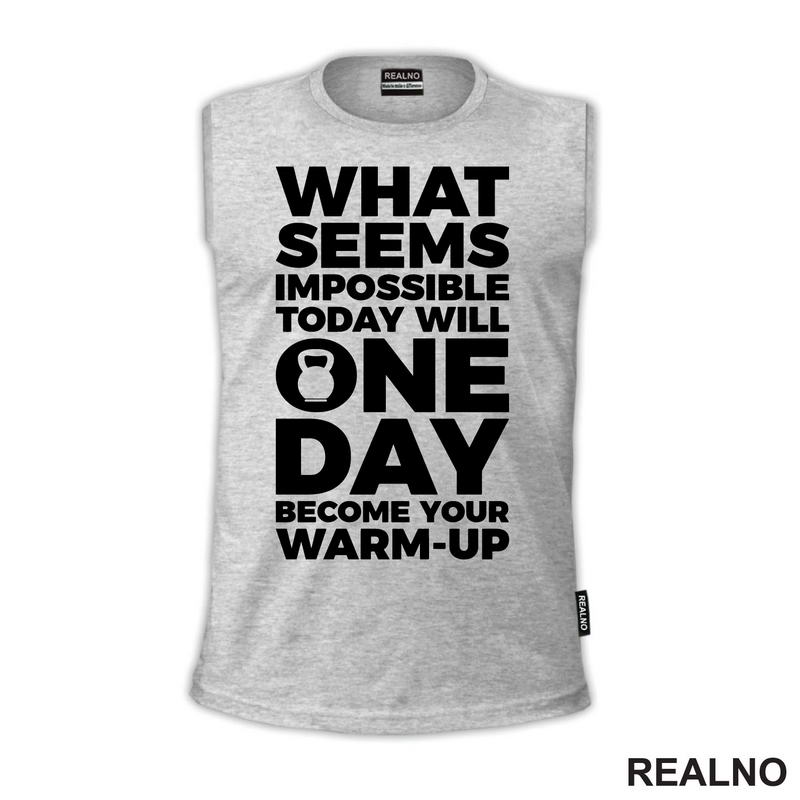What Seems Imposible Today Will One Day Become Your Warm - Up - Trening - Majica