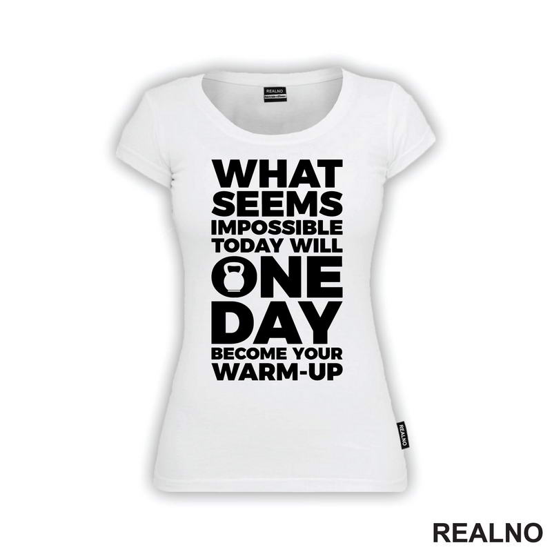 What Seems Imposible Today Will One Day Become Your Warm - Up - Trening - Majica