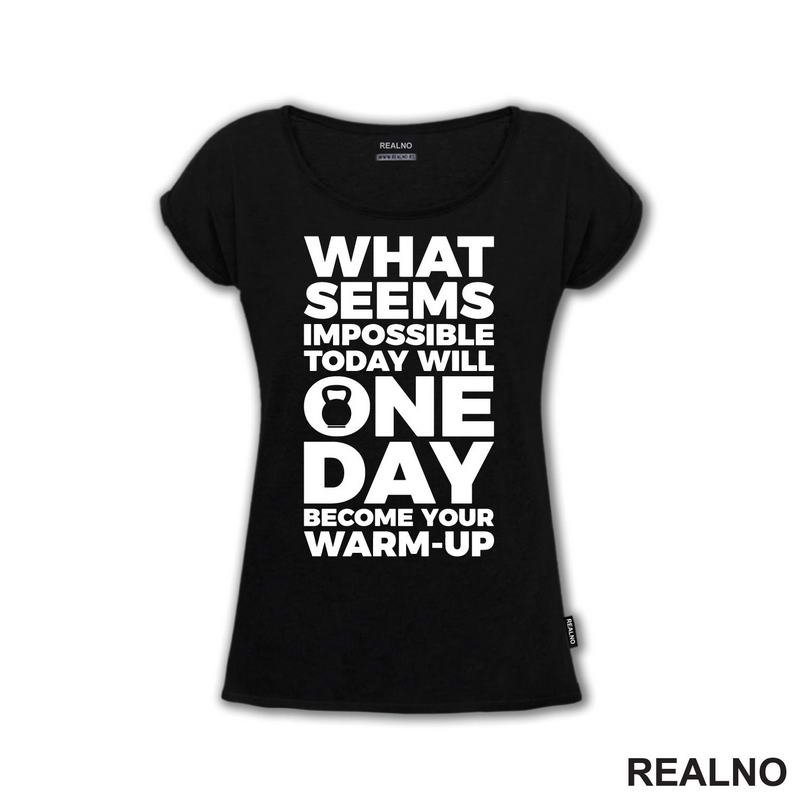 What Seems Imposible Today Will One Day Become Your Warm - Up - Trening - Majica