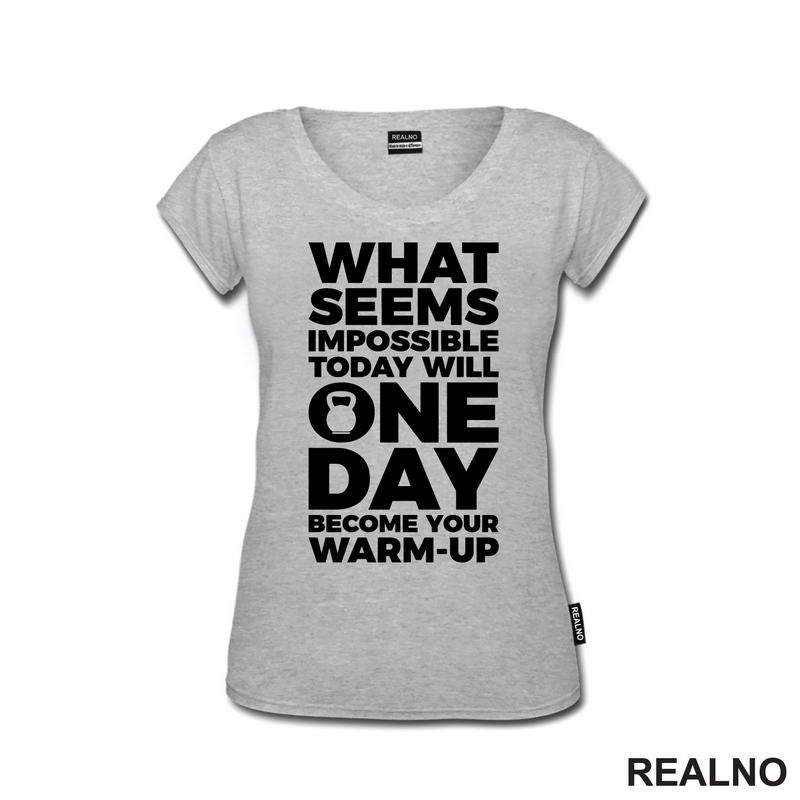 What Seems Imposible Today Will One Day Become Your Warm - Up - Trening - Majica