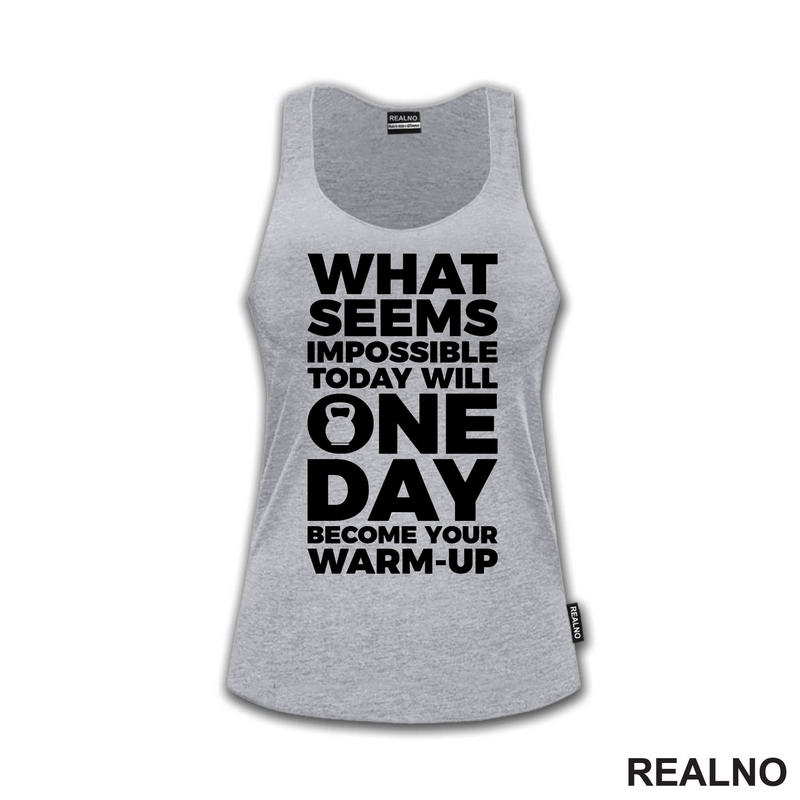 What Seems Imposible Today Will One Day Become Your Warm - Up - Trening - Majica