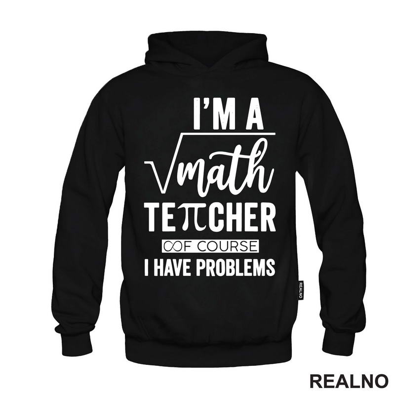 I'm A Math Teacher Of Course I Have Problems - Square - Humor - Majica
