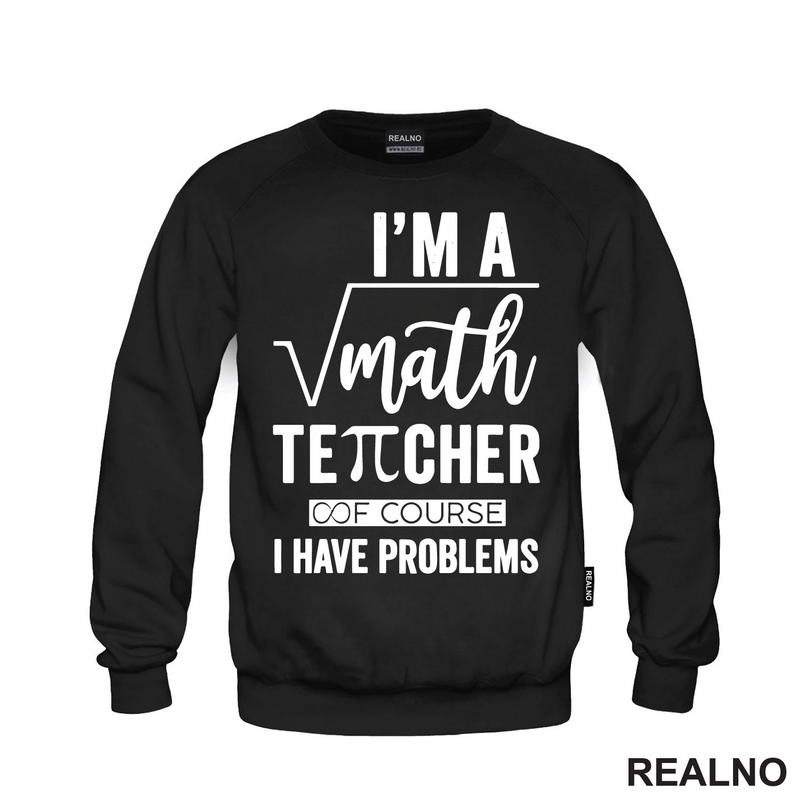 I'm A Math Teacher Of Course I Have Problems - Square - Humor - Majica