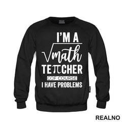 I'm A Math Teacher Of Course I Have Problems - Square - Humor - Majica