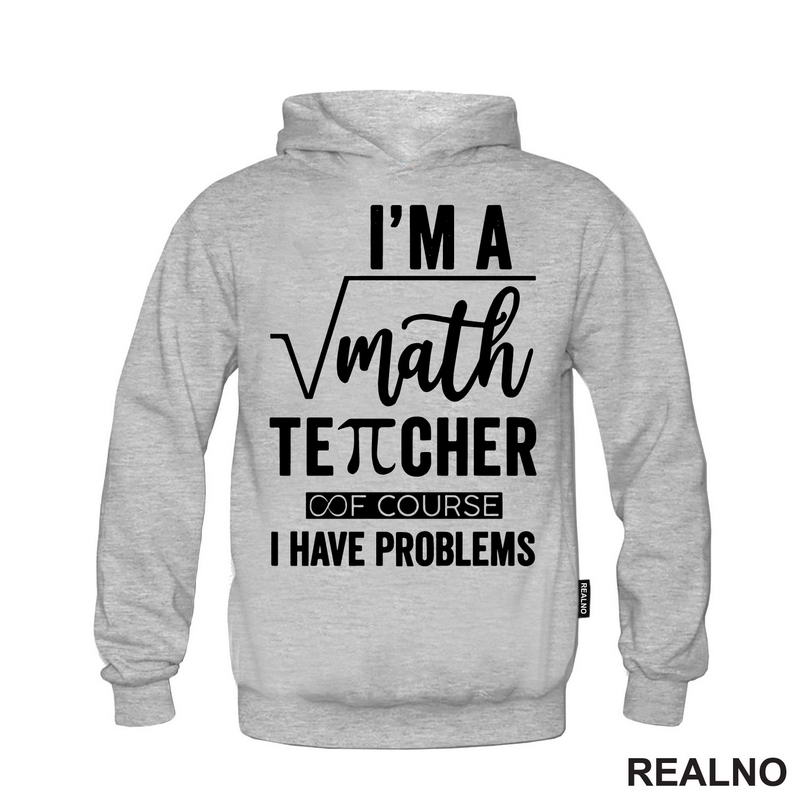 I'm A Math Teacher Of Course I Have Problems - Square - Humor - Majica